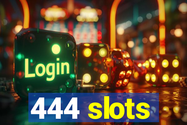 444 slots